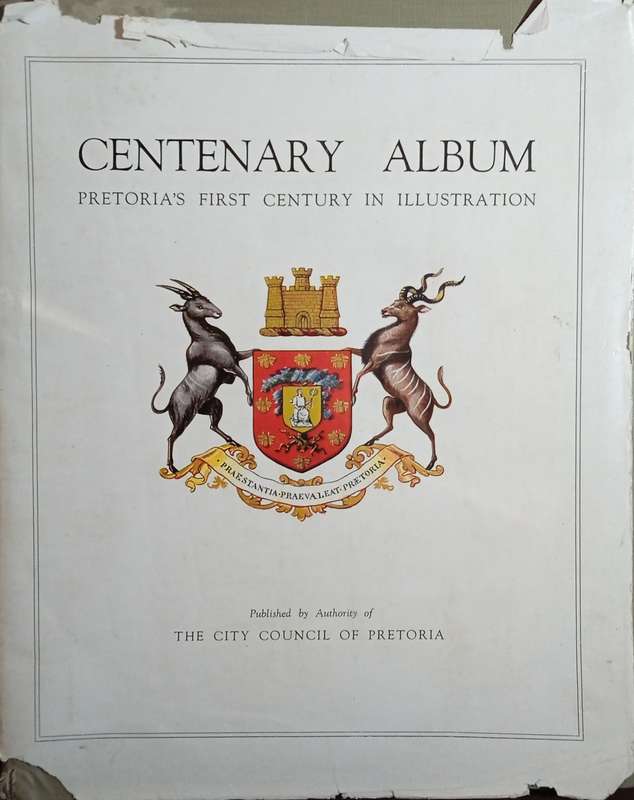 Centenary Album; Pretoria's First Century in Illustrations | Prof. S.P. Engelbrecht, J.A.I. Agar-...
