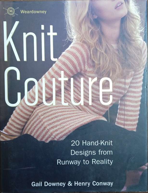Knit Couture: 20 Hand-Knit Designs from Runway to Reality | Gail Downey and Henry Conway