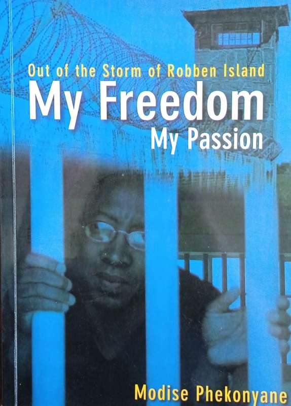 My Freedom My Passion: Out of the Storm of Robben Island [Inscribed] | Modise Phekonyane