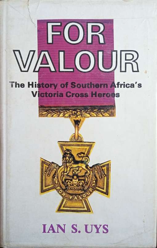 For Valour: The History of Southern Africa's Victoria Cross Heroes [Signed and Inscribed] | Ian S...