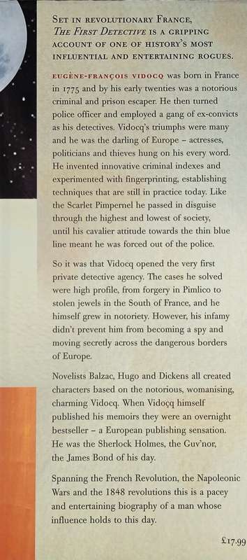 The First Detective: The Life and Revolutionary Times of Eugene-Francois Vidocq. Criminal, Spy an...