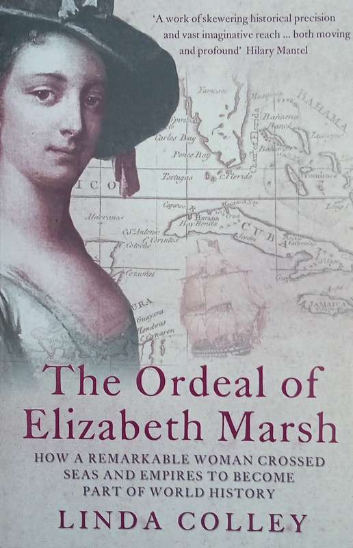 The Ordeal of Elizabeth Marsh: How a Remarkable Woman Crossed Seas and Empires to Become Part of ...