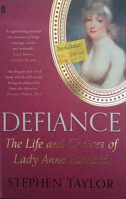 Defiance: The Life and Choices of Lady Anne Barnard | Stephen Taylor