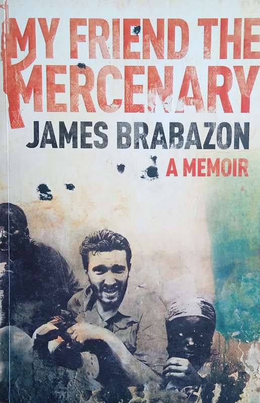 My Friend the Mercenary: A Memoir | James Brabazon