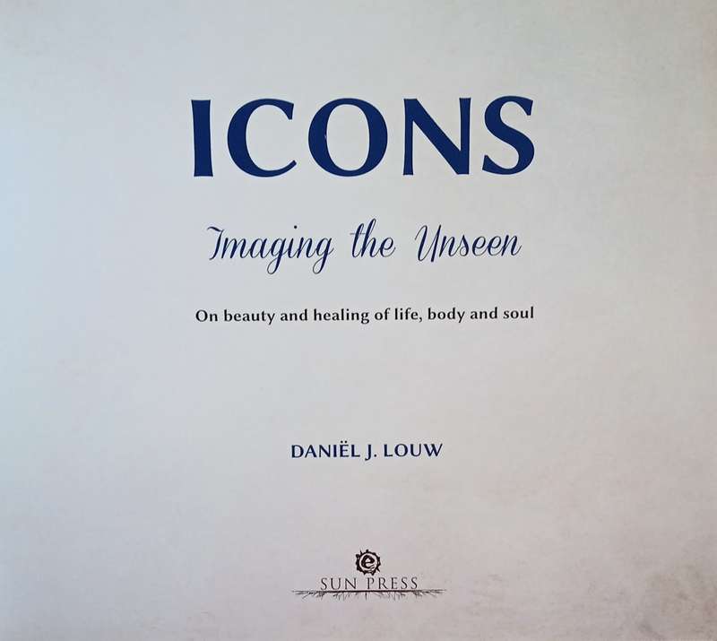 Icons. Imaging the Unseen: On Beauty and Healing of Life, Body and Soul | Danil J. Louw