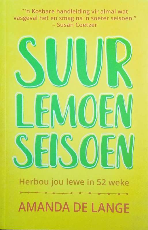 Suurlemoenseisoen: Herbou Jou Lewe In 52 Weke [Afrikaans text] | Amanda De Lange