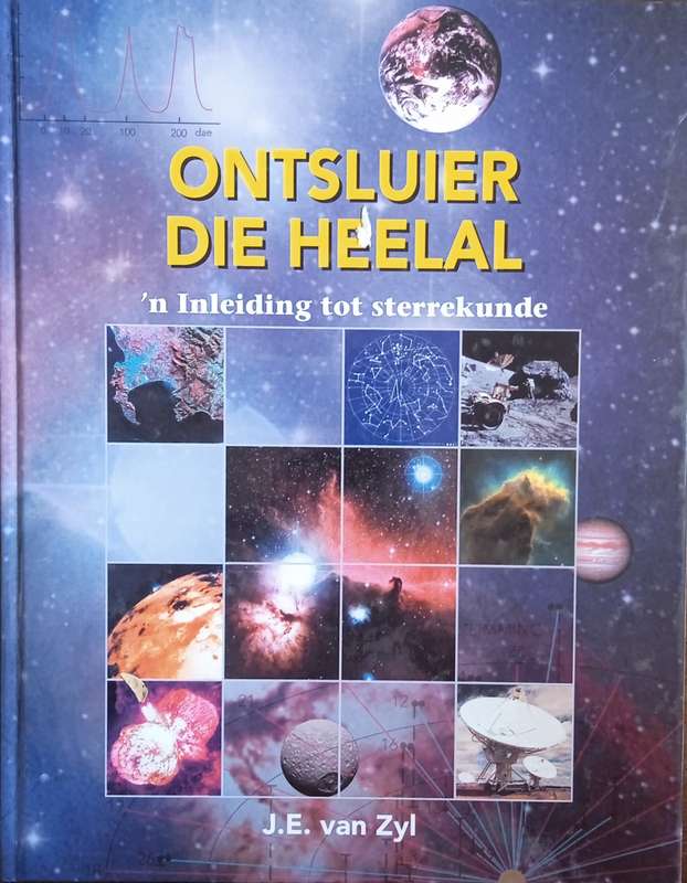 Ontsluier Die Heelal: 'n Inleiding Tot Die Sterrekunde [Inscribed by the author] [Afrikaans text]...