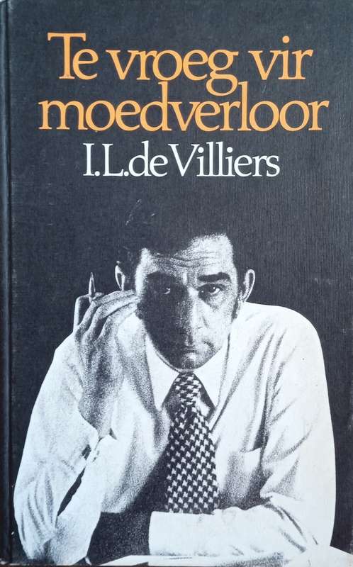 Te Vroeg Vir Moedverloor [Afrikaans text] | I.L. de Villiers
