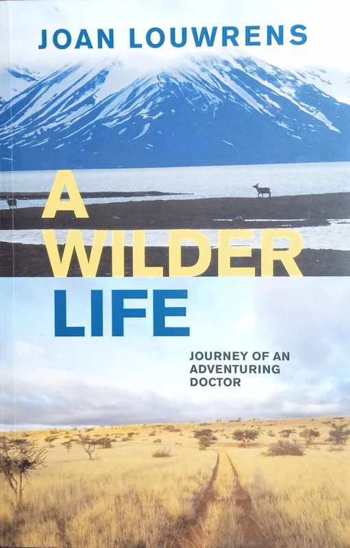 A Wilder Life: Journey of an Adventuring Doctor | Joan Louwrens