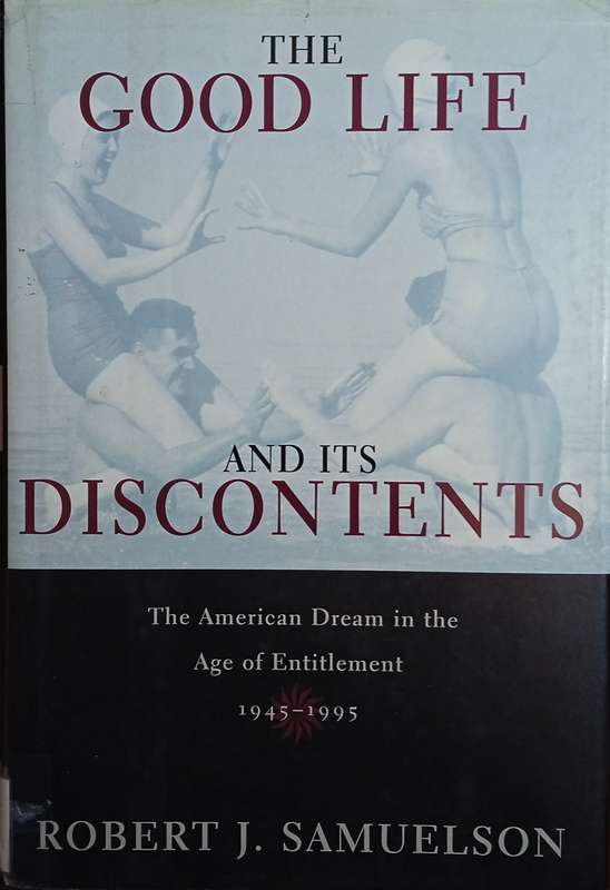 The Good Life and It's Discontents: The American Dream in the Age of Entitlement 1945-1995 | Robe...