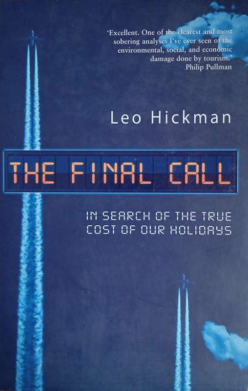 The Final Call: In Search of the True Cost of Our Holidays | Leo Hickman