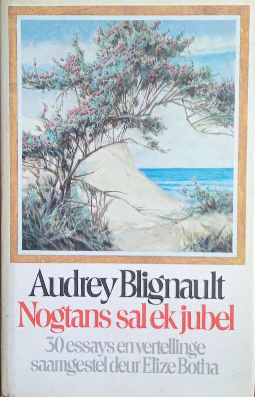 Nogtans Sal Ek Jubel: 30 Essays en Vertellinge Saamgestel deur Elize Botha [Afrikaans text] | Aud...