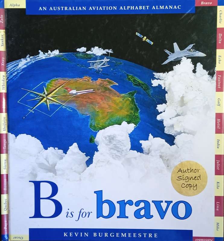 B is for Bravo: An Australian Aviation Alphabet Almanac [Signed and inscribed on the title page] ...