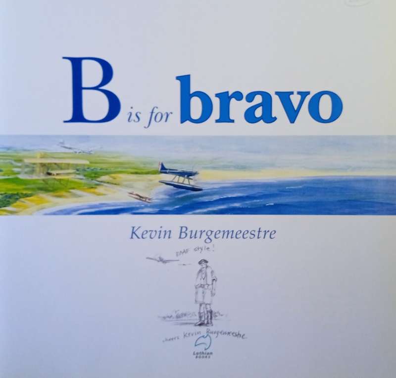 B is for Bravo: An Australian Aviation Alphabet Almanac [Signed and inscribed on the title page] ...