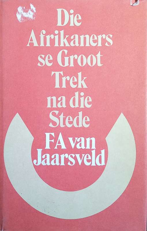 Die Afrikaners se Groot Trek na die Stede [Afrikaans text] | F.A. van Jaarsveld