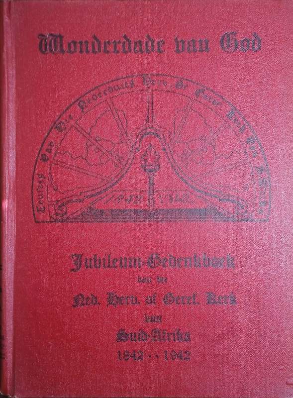 Wonderdade van God. Jubileum Gedenkboek 1842-1942: Hoofstukke uit die Geskiedenis van die Ontstaa...