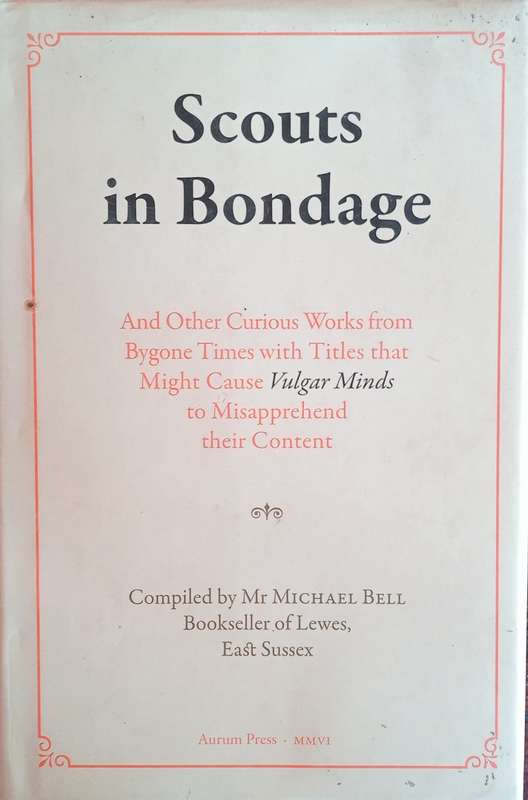 Scouts in Bondage, and Other Curious Works from Bygone Times with Titles that Might Cause Vulgar ...