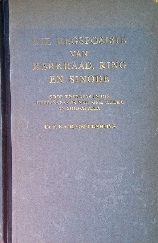 Die Regsposisie van Kerkraad, Ring en Sinode, Soos Toegepas in die Ned. Ger. Kerke in Suid-Afrika...