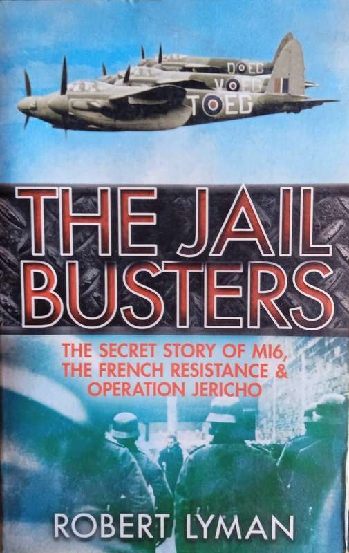 The Jail Busters: The Secret History of MI6, the French Resistance and Operation Jericho | Robert...
