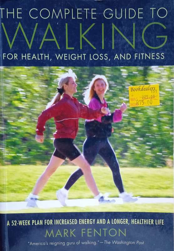 The Complete Guide to Walking for Health, Weight Loss, and Fitness | Mark Fenton