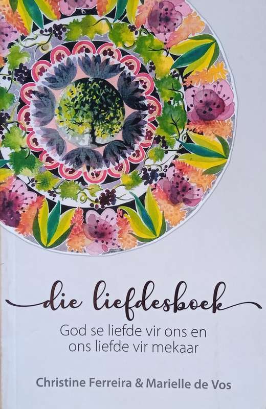 Die Liefdesboek: God se Liefde Vir Ons en Vir Mekaar [Afrikaans] | Christine Ferreira and Mariell...