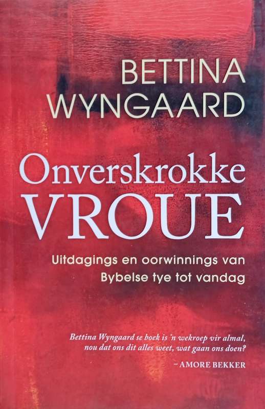 Onverskrokke Vroue: Uitdagings en Oorwinnings van Bybelse Tye to Vandag [Afrikaans] | Bettina Wyn...