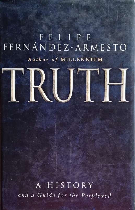 Truth: A History and a Guide for the Perplexed | Felipe Fernandez-Armesto