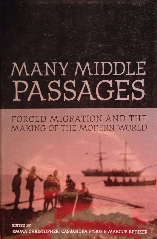 Many Middle Passages: Forced Migration and the Making of the Modern World | Emma Christopher, Cas...
