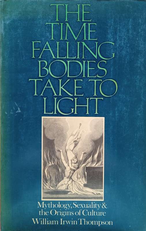 The Time Falling Bodies Take to Light: Mythology, Sexuality and the Origins of Culture | William ...