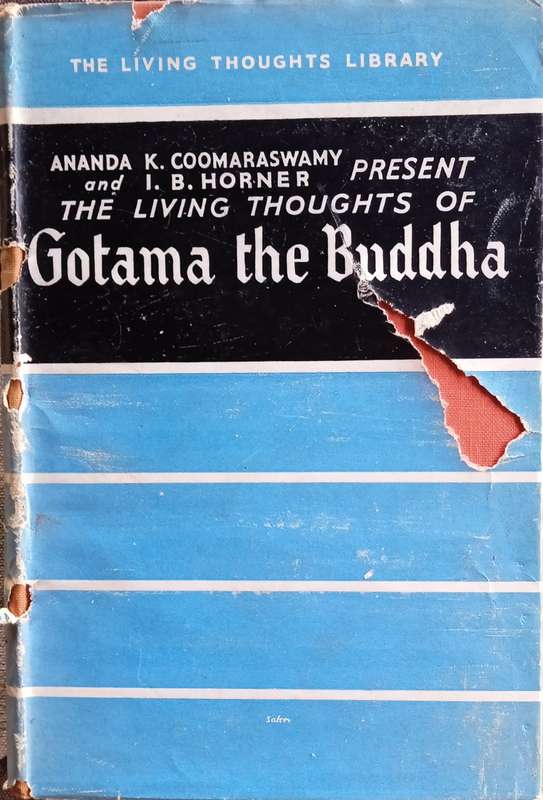 The Living Thoughts of Gotama the Buddha | Ananda K. Coomaraswamy and I.B. Horner (eds.)