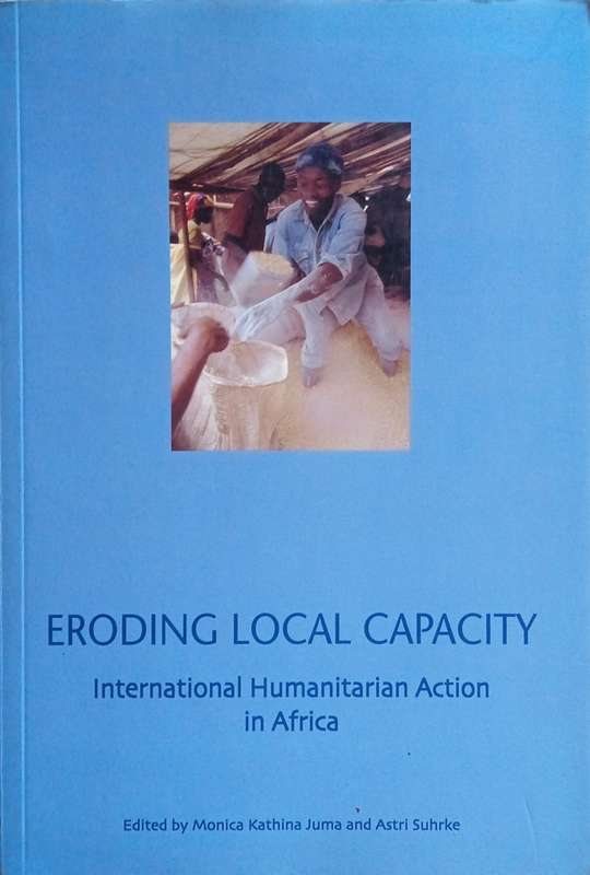 Eroding Local Capacity: International Humanitarian Action in Africa | Monica Kathina Juma and Ast...