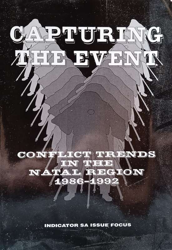 Capturing the Event: Conflict Trends in the Natal Region 1986-1992 | Simon Bekker (ed.)