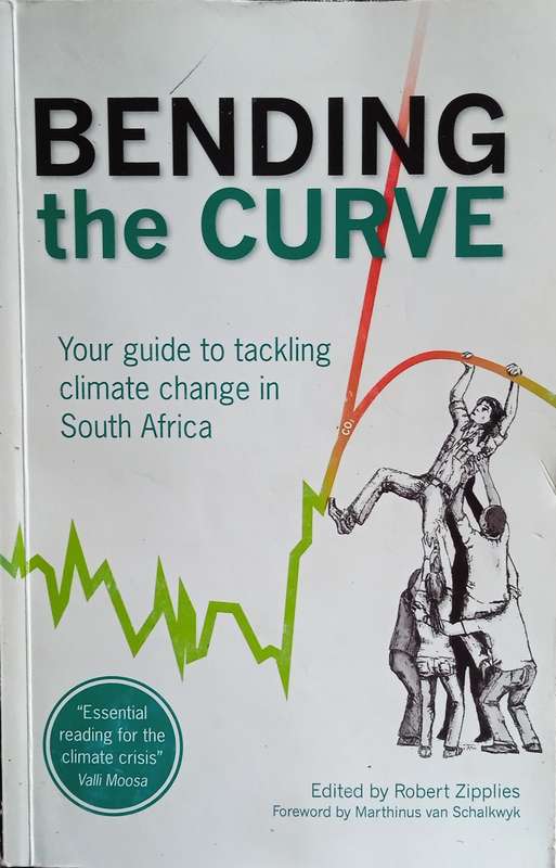 Bending the Curve: Your guide to Tackling Climate Change in South Africa [Inscribed by the author...