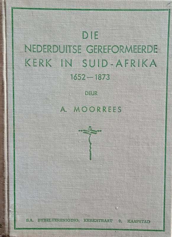 Die Nederduitse Gereformeerde Kerk in Suid-Afrika 1652-1873 [Afrikaans] | A. Morrees
