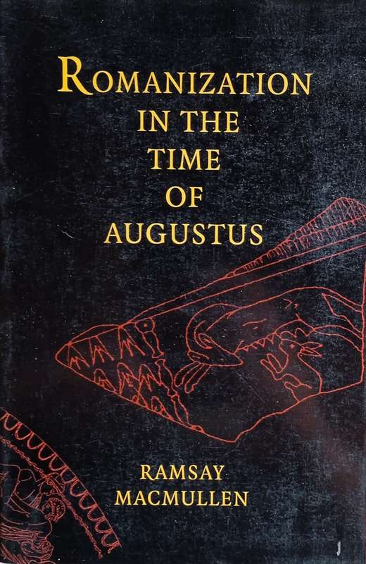 Romanization in the Time of Augustus | Ramsay MacMullen