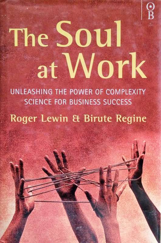 The Soul at Work: Unleashing the Power of Complexity Science for Business Success | Roger Lewin &...