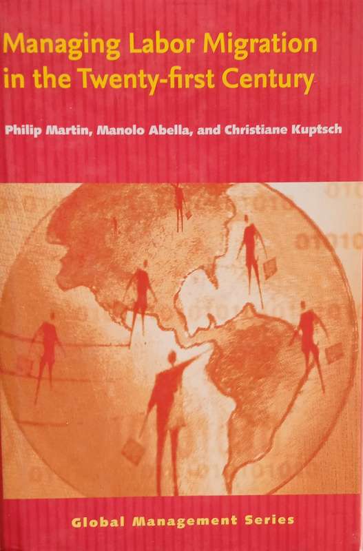 Managing Labor Migration in the Twenty-first Century | Philip Martin, Manolo Abella, and Christia...