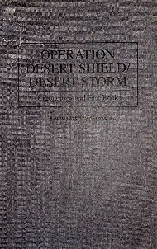 Operation Desert Shield/Desert Storm: Chronology and Fact Book | Kevin Don Hutchison