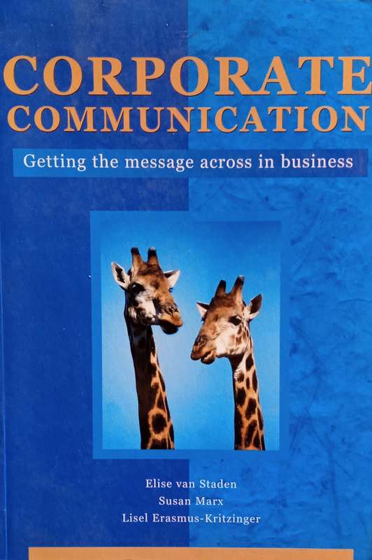 Corporate Communication: Getting the Message Across in Business | Elise van Staden, Susan Marx, L...