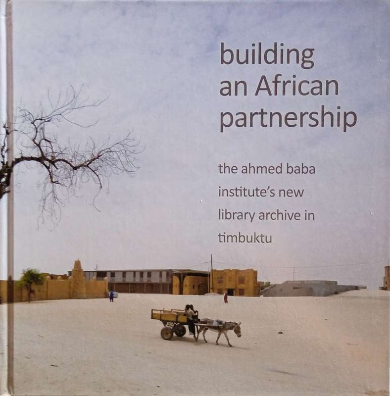 Building an African Partnership: The Ahmed Baba Institute's New Library Archive in Timbuktu