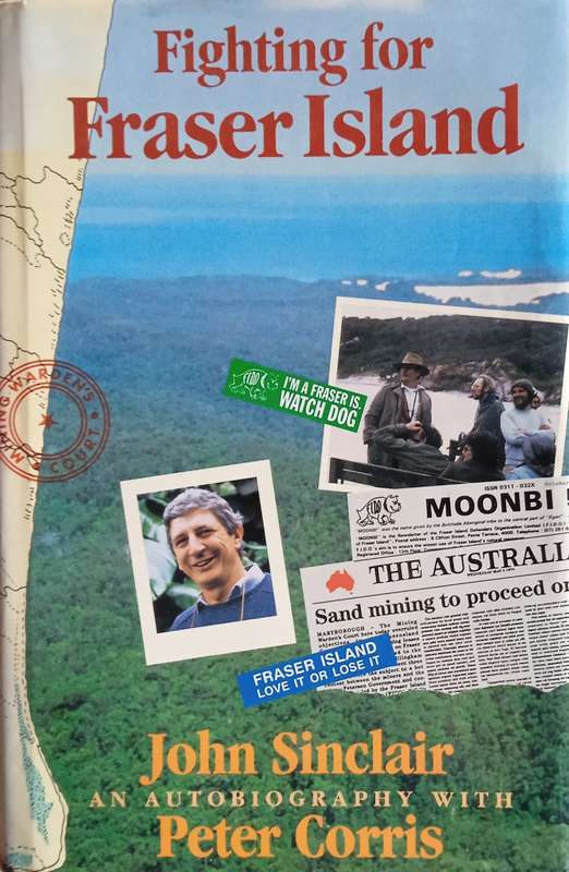 Fighting for Fraser Island [Inscribed by the author] | John Sinclair, an autobiography with Peter...