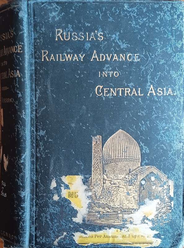 Russia's Railway Advance into Central Asia: Notes of a Journey from St. Petersburg to Samarakand ...