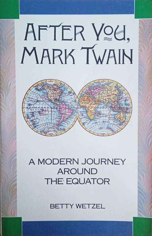 After You, Mark Twain: A Modern Journey Around the Equator | Betty Wetzel