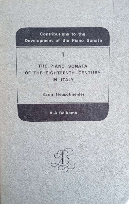 Contributions to the Development of the Piano Sonata, 1: The Piano Sonata of the Eighteenth Centu...