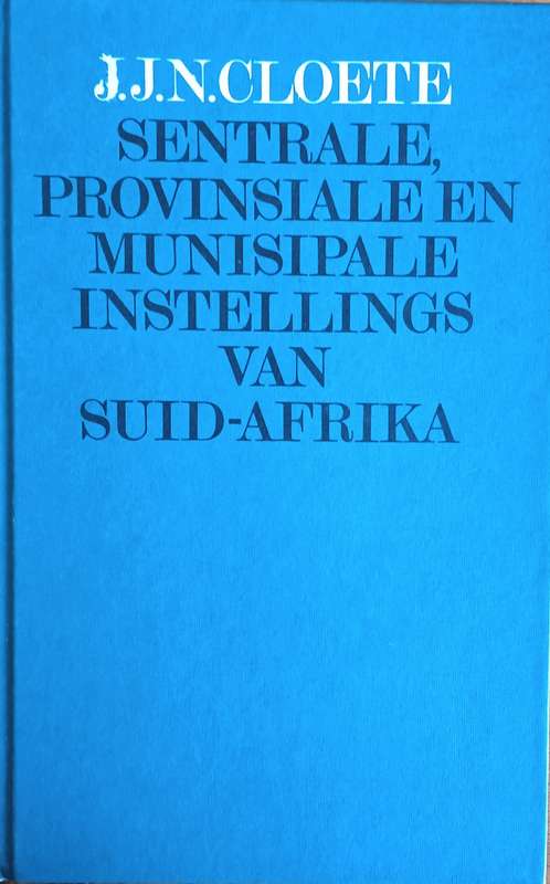 Sentrale, Provinsiale en Munisipale Instellings van Suid-Afrika [Afrikaans] | J.J.N. Cloete