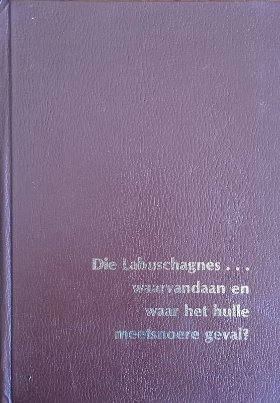 Die Labuschagnes ... Waarvandaan en Waar het Hulle Meetsnoere Geval? [Signed by the Author] [Afri...