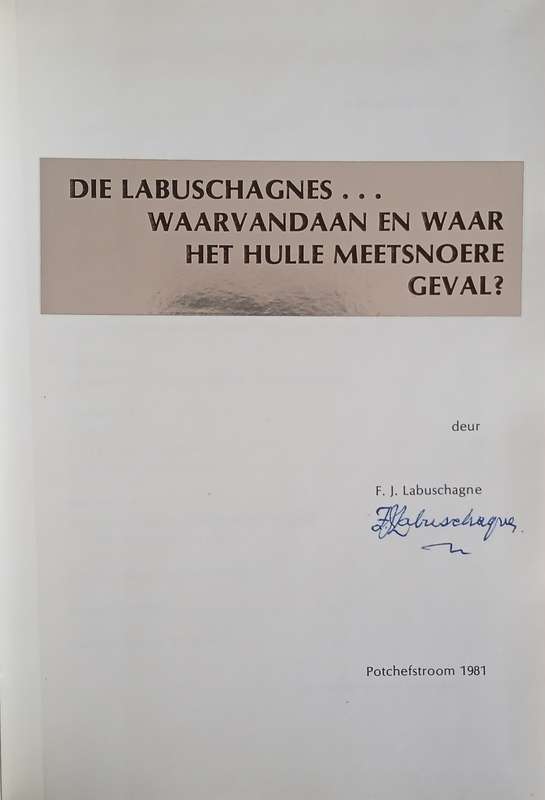 Die Labuschagnes ... Waarvandaan en Waar het Hulle Meetsnoere Geval? [Signed by the Author] [Afri...