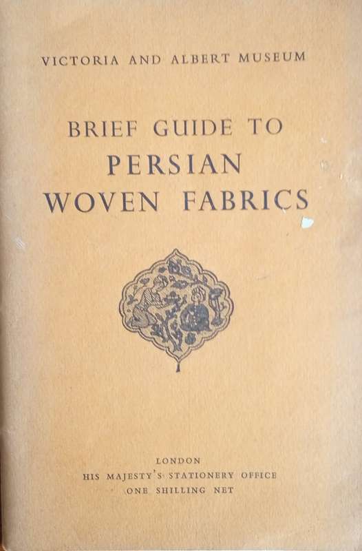 Victoria and Albert Museum Brief Guide to Persian Woven Fabrics