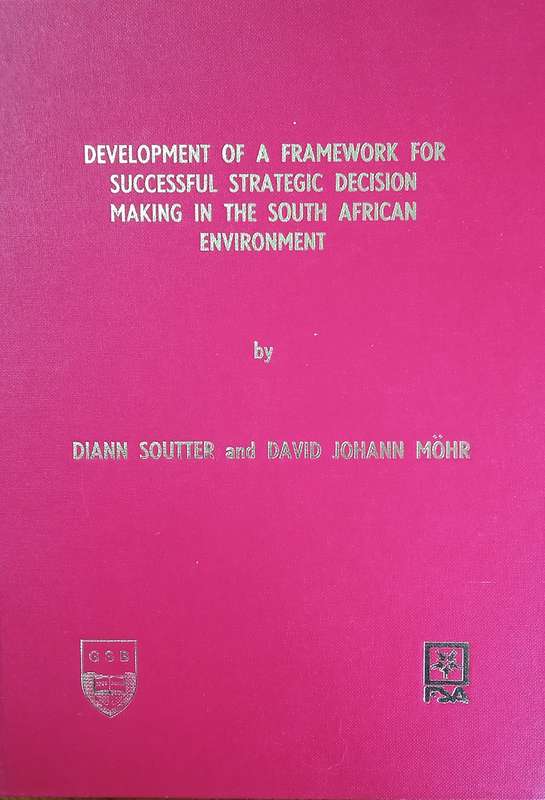 Development of a Framework for Successful Strategic Decision Making in the South African Environm...