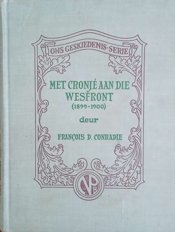 Met Cronjé aan die Wesfront 1899-1902, en Waarom Het die Boere die Oorlog Verloor? [Afrikaans] |...